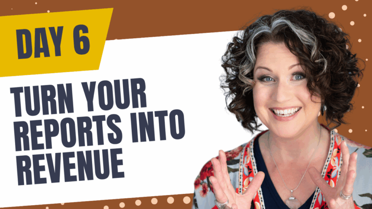 Day 6. Turn your Reports into Revenue in just 21 days!