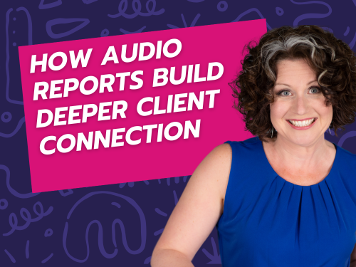 How Audio Reports Build Deeper Client Connection