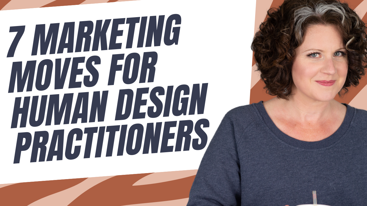 7 Marketing Moves for Human Design Practitioners