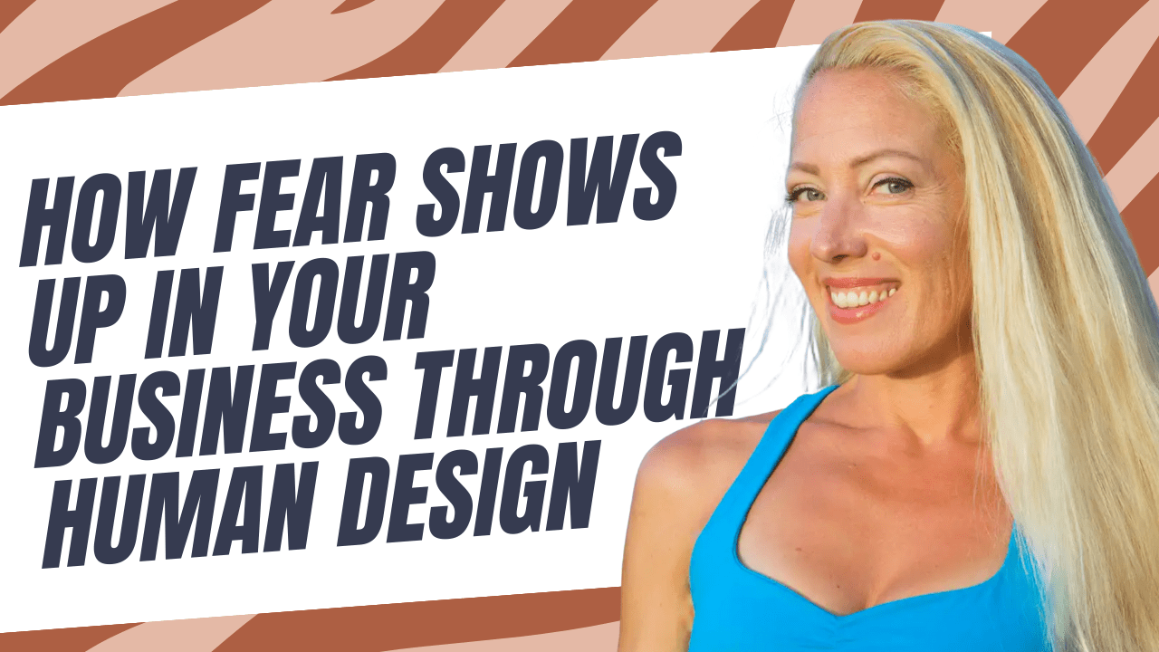 How Fear Shows Up in Your Business Through Human Design